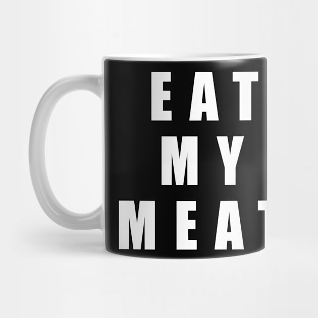 Eat My Meat by Buff Geeks Art